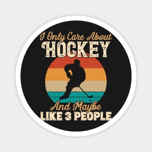 I Only Care About Hockey and Maybe Like 3 People print Magnet